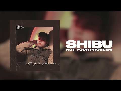 Shibu - Not Your Problem (Official Audio)