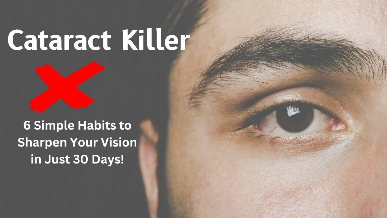 Cataract Killer: 6 Simple Habits to Sharpen Your Vision in Just 30 Days ...