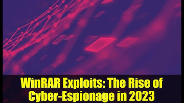 WinRAR Exploits: The Rise of Cyber-Espionage in 2023