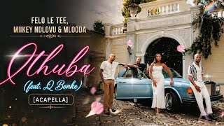Felo Le Tee, Miikey Ndlovu & Mlooda - Ithuba (feat. Q Bonke) [Acapella]