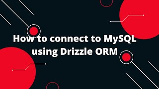 Drizzle ORM Tutorial #1 How to connect to MySQL using Drizzle ORM
