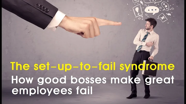 Short Story: The set-up-to-fail syndrome: How good bosses make great employees fail