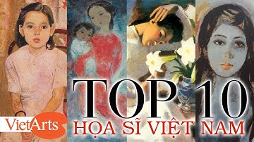 Top 10 hoạ sĩ nổi tiếng nhất Việt Nam?