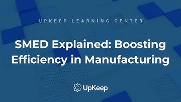 Efficient Manufacturing with SMED: A Comprehensive Guide by UpKeep