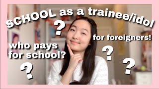 EVERYTHING you need to know about SCHOOL as a trainee/idol  Foreigners, Who pays for school fees?