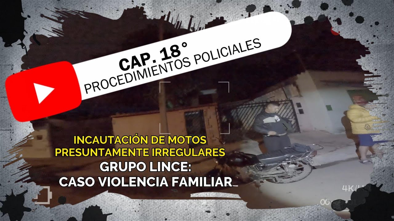 CAP. 18° = PROCEDIMIENTOS POLICIALES (Incautación de  Motocicletas y V1ol3nci4 Familiar)