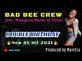 BAD BEE CREW_DOUBLE BIRTHDAY (NEW 45 HIT 2021)_ft. Hlanyoza(Produced by Morefza)