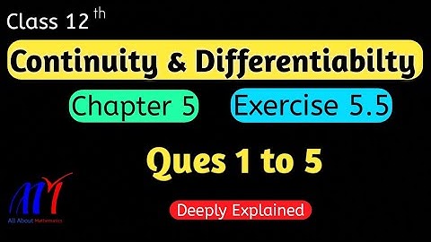 Chapter 5 Exercise 5.5 (Ques 1 to 5) Continuity & Differentiability Class 12 Maths | NCERT Solutions