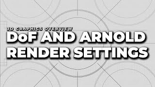 Depth of Field and Arnold Render Settings | 3D Graphics Overview screenshot 5