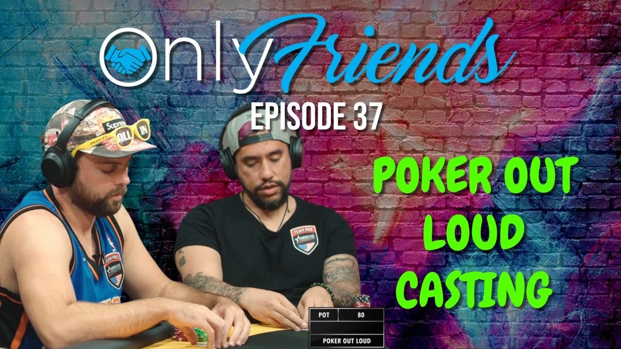 Poker Out Loud Season 8 Casting Call Only Friends Podcast w/Matt