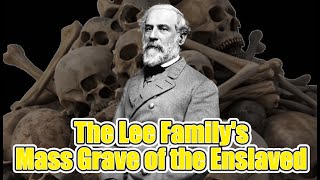 Robert E. Lee's Family's Mass Grave of the Enslaved