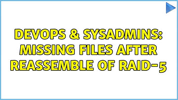 DevOps & SysAdmins: Missing files after reassemble of RAID-5