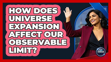 How Does Universe Expansion Affect Our Observable Limit? - Profiles in Politics
