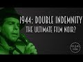 1944: Double Indemnity - The Definitive Film Noir?