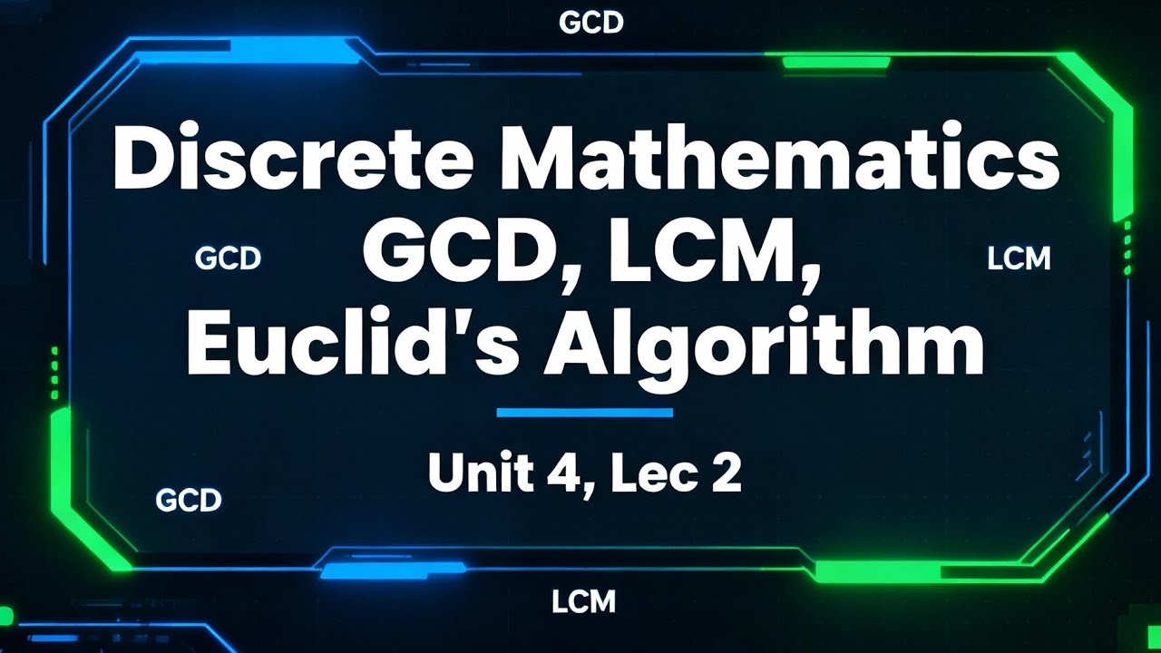 GCD, LCM and Euclid's Algorithm (Lec 2, Unit 4) - YouTube