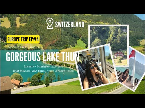 Lucerne – Interlaken Golden Pass Train | Panoramic train ride| Boat Ride on Lake Thun | Spiez