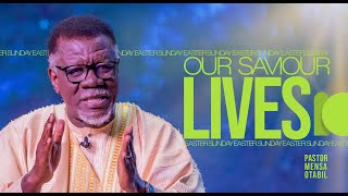 The Saviour Lives | Pastor Mensa Otabil | ICGC Christ Temple