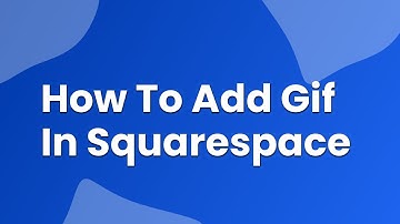 How to Add GIF in Squarespace: A Quick and Easy Guide