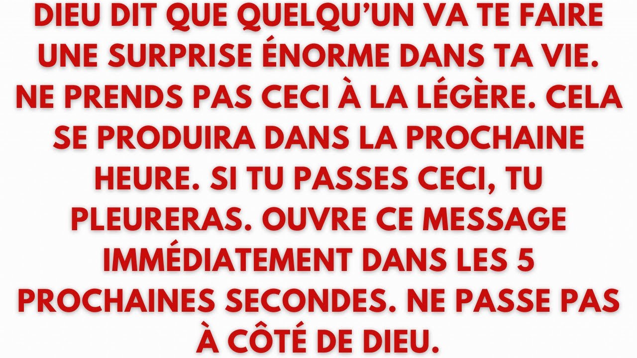 DIEU DIT QUE QUELQU’UN VA TE FAIRE UNE SURPRISE ÉNORME DANS TA VIE. NE PRENDS PAS CECI À LA LÉGÈRE.