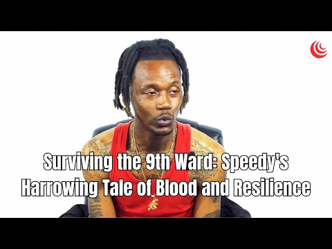 Surviving the 9th Ward: Speedy's Harrowing Tale of Blood and Resilience
