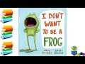 I Don't Want to be a Frog - Kids Books Read Aloud