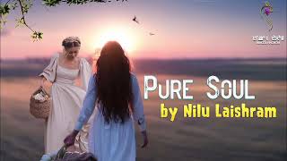 PURE SOUL (EP.46) || NILU LAISHRAM || MONA