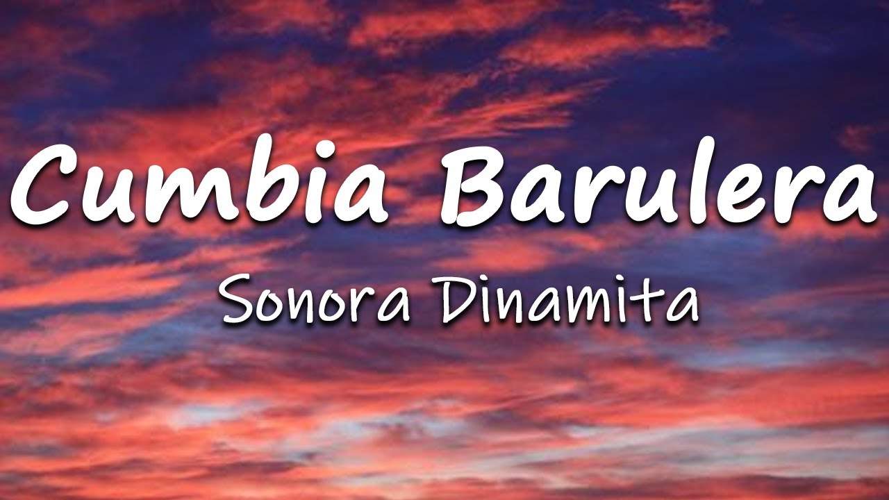 Cumbia Barulera - Sonora Dinamita (Letra/Lyrics) Cumbia Barulera - Sonora Dinamita (Letra/Lyrics)