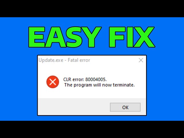 How To Fix The Program Will Now Terminate CLR Error 80004005 in