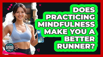 Does Practicing Mindfulness Make You A Better Runner? - Running Beyond Limits