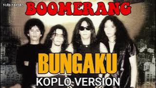 BUNGAKU - BOOMERANG || VERSI DANGDUT KOPLO