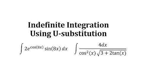 Determine Indefinite Integrals Using U-Substitution:  Base e / Trig w/ Sqrt