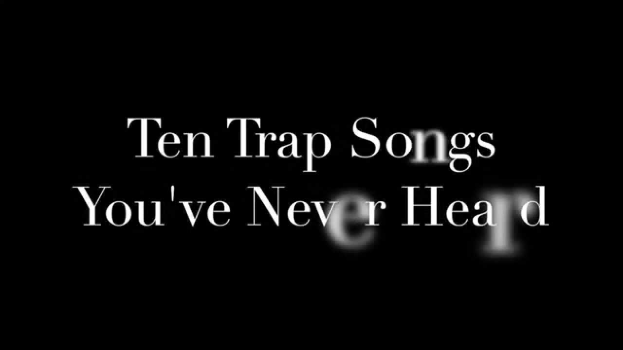 Top 10 Trap Songs You've Never Heard (Part 1) YouTube