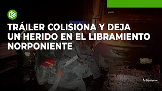Tráiler choca por alcance y deja a un herido en el libramiento norponiente
