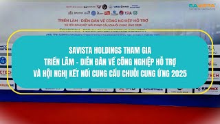 SAVISTA HOLDINGS THAM GIA “TRIỂN LÃM VÀ DIỄN ĐÀN KẾT NỐI CUNG CẦU NGÀNH CÔNG NGHIỆP HỖ TRỢ 2025”