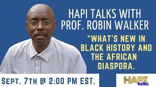 HAPI Talks with Professor Robin Walker about “What’s new in Black History & the African diaspora.