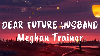 Dear Future Husband (Lyrics) - Meghan Trainor -