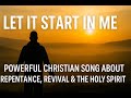 Let It Start in Me | Powerful Christian Song About Repentance, Revival &amp; the Holy Spirit