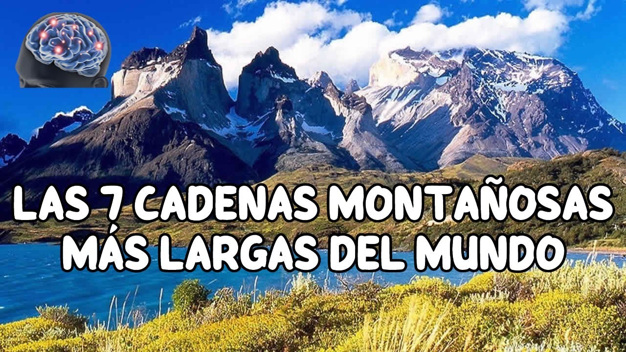 LAS 7 CADENAS MONTAÑOSAS MÁS LARGAS DEL MUNDO - YouTube