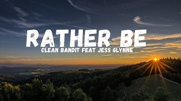 RATHER BE - CLEAN BANDIT FEAT JESS GLYNNE | LIRICS