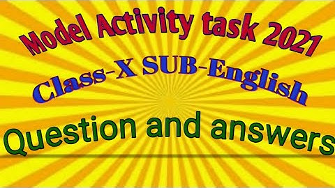 Model Activity Task (2021) Class - X Sub- English Questions and answers