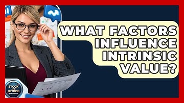 What Factors Influence Intrinsic Value? - Stock and Options Playbook