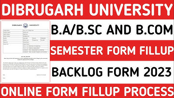 DIBRUGARH UNIVERSITY B.A./B.SC AND B.COM FORM FILLUP 2023 || BACKLOG FORM FILLUP || SEMESTER FORM ||