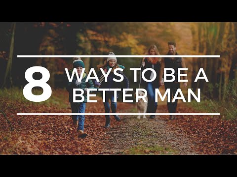 8 ways to be a better man | husband | father
