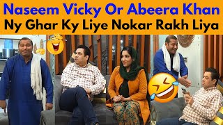 Naseem Vicky Or Abeera Khan Ny Ghar Ky Liye Nokar Rakh Liya || @naseemvickyofficial