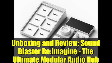 Unboxing and Review: Sound Blaster Re:Imagine - The Ultimate Modular Audio Hub