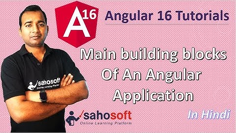 Main Building Block of an Angular Application  | Angular 16 Tutorial in Hindi