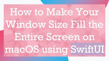 How to Make Your Window Size Fill the Entire Screen on macOS using SwiftUI