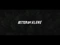 Unf  better off alone official release