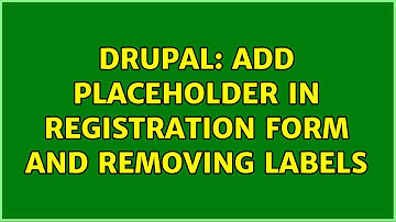 Drupal: Add placeholder in registration form and removing labels (2 Solutions!!)