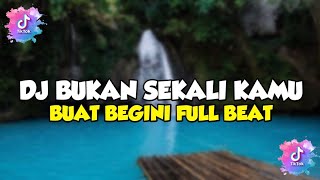 DJ BUKAN SEKALI KAMU BUAT BEGINI FULL BEAT || SOUND TIK TOK